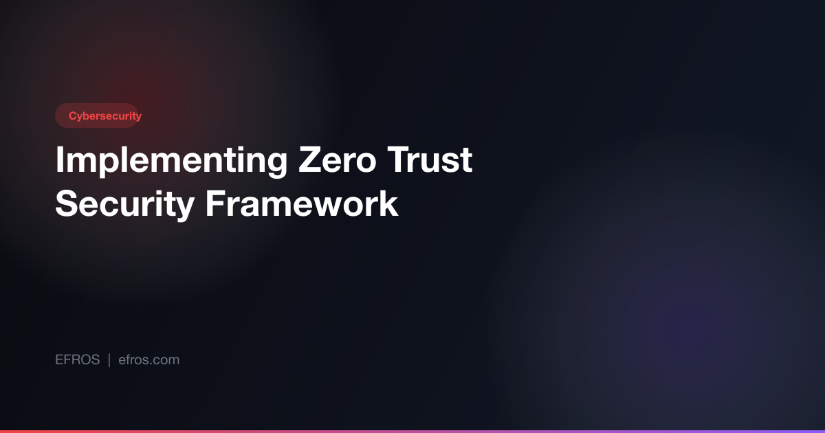 Implementing Zero Trust Security: A Practical Framework | EFROS